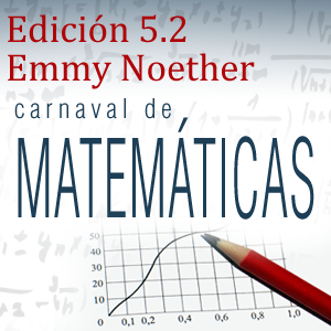 Edición 5.2 Emmy Noether del Carnaval de Matemáticas: 24-30 de marzo
