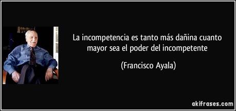 Hay muchos mas males por quien es Incompetente que por quien trata de ser Malo