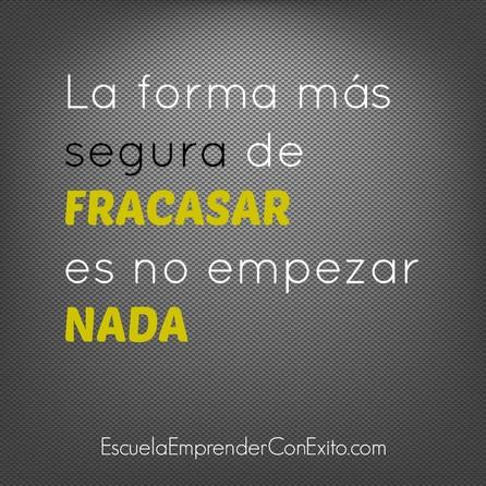 La forma más segura de fracasar es no empezar nada