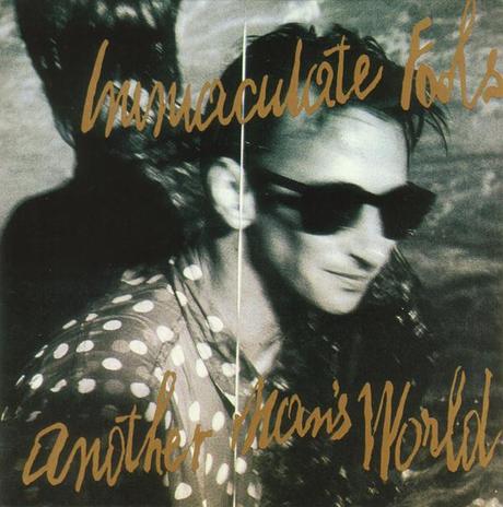 Immaculate Fools – Another Man’s World