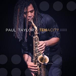 Tenacity es el nuevo disco del saxofonista Paul Taylor