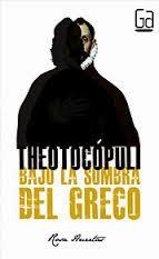 Novedad Marzo: 'Theotocópuli: bajo la sombra del Greco' de Rosa Huertas