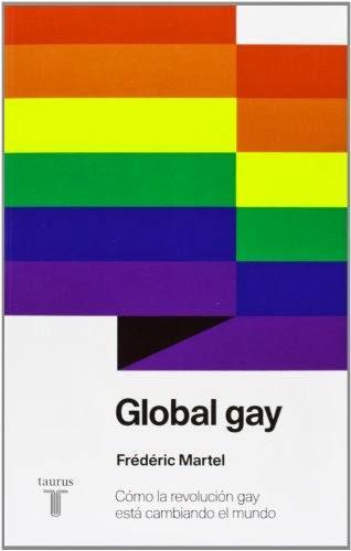 Global Gay, Frédéric Martel: Cómo la revolución gay está cambiando el mundo