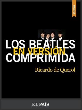 Micro Reseña: Los Beatles en versión comprimida ~ Ricardo de Querol