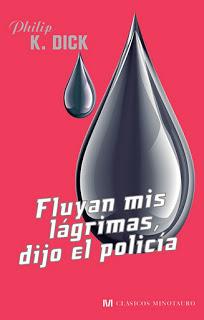Philip K. Dick. Fluyan mis lágrimas, dijo el policía