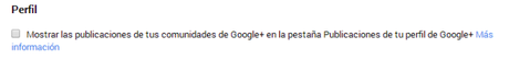 Desmarcar la opción de Mostrar las publicaciones de tus comunidades de Google+