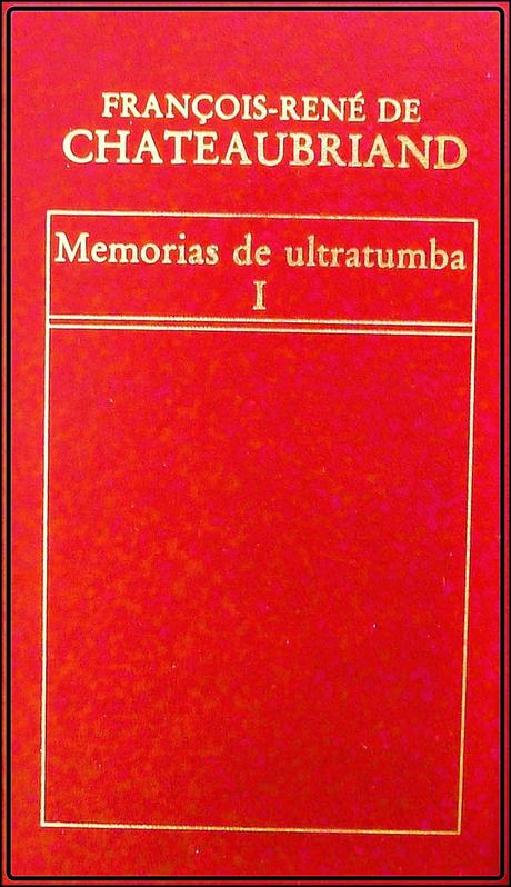 FRANCOIS-RENÉ DE CHATEAUBRIAND; “MEMORIAS DE ULTRATUMBA”.