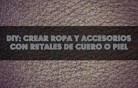 recopilo varias ideas de varios blogs para reciclar ropa con cuero o piel y transformarlo en accesorios y ropa renovada