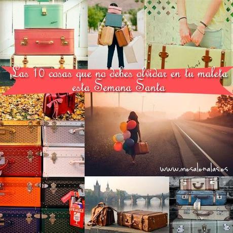 Las 10 cosas que no debes olvidar en tu maleta esta Semana Santa