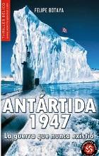 Antártida, 1947 (Tecnología Nazi II), de Felipe Botaya