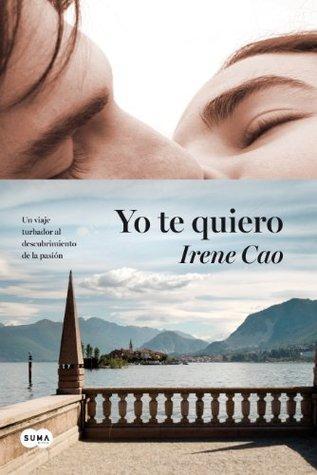 Reseña: Yo te Quiero (Trilogia dei sensi #III) - Irene Cao