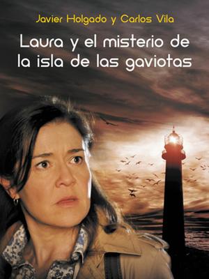 Laura y el misterio de la Isla de las Gaviotas, de Javier Holgado & Carlos Vila