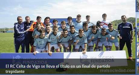 Torneo de la Real Sociedad 2014: Celta de Vigo en sub-17 y Barcelona en sub-13 CAMPEONES