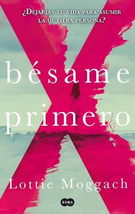 Reseña: Bésame primero, de Lottie Moggach ¿Dejarías tu vida para asumir la de otra persona?