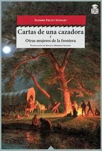 Cartas de una cazadora y otras mujeres de la frontera, de Elionore Pruitt Stewart.