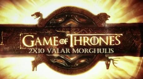 Juego de Tronos 2x10. Valar Morghulis.