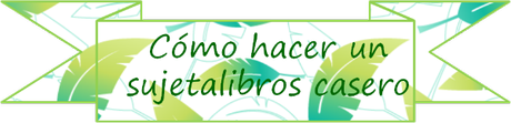 DIY: Tutorial paso a paso como hacer un sujeta libros casero