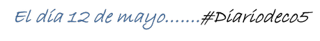 DIA 12 DE MAYO FIESTA #DIARIODECO5