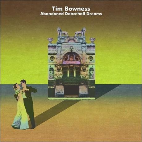 TIM BOWNESS REVELA DETALLES DE SU NUEVO ÁLBUM, ABANDONED DANCEHALL DREAMS, Y SU GIRA POR EL REINO UNIDO