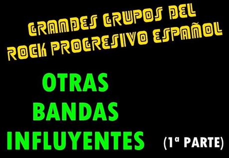 Grandes Grupos del Rock Progresivo Español: Otras bandas influyentes (1ª Parte)