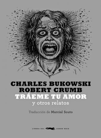 Tráeme tu amor y otros relatos. Charles Bukowski & Robert Crumb