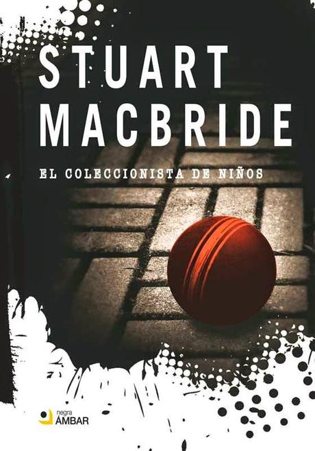 Reseña #32# EL COLECCIONISTA DE NIÑOS de STUART MACBRIDE