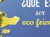 ¿Qué eco-friendly?