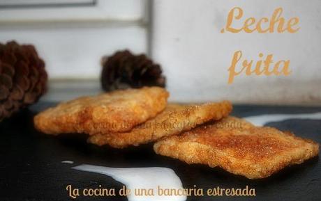LECHE FRITA, SOBREDOSIS DE RECETAS DE SEMANA SANTA