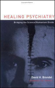 'Healing Psychiatry -  Bridging the Science / Humanism divide' - por David Brendel