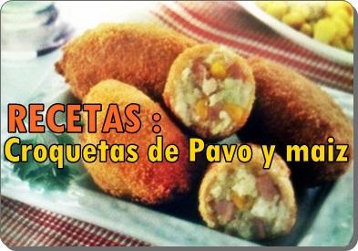 Recetas : Croquetas de Pavo y maiz