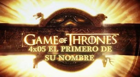 Juego de Tronos 4x05. El primero de su nombre