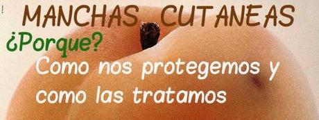 Manchas Cutáneas-que son,como nos protegemos y como las tratamos...
