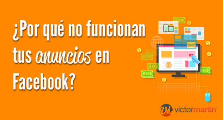 ¿Por qué no funcionan tus anuncios en Facebook? anuncios-facebook