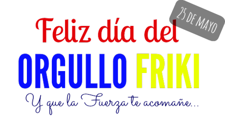 ¡Feliz día del orgullo friki!