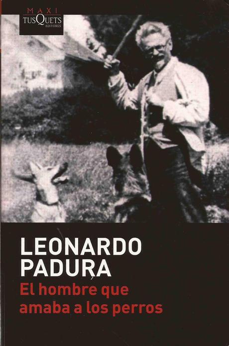 El hombre que amaba los perros. Leonardo Padura, Tusquets.