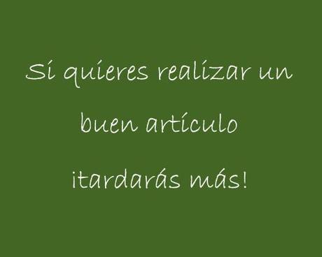 si quieres realizar un buen articulo tardaras mas