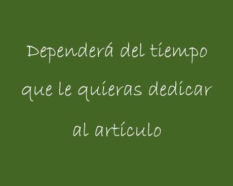 dependera del tiempo que le quieras dedicar al articulo