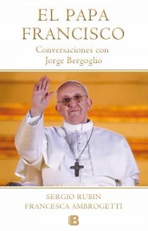 El Papa Francisco. Conversaciones con Jorge Bergoglio (Ediciones B)