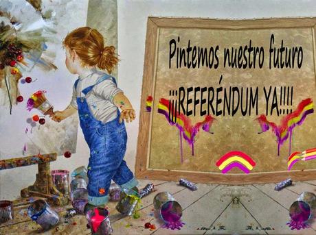 Pintemos nuestro futuro con los colores de la libertad¡¡¡Referéndum ya!