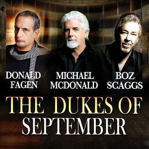 The Dukes of September es un proyecto que reune, en vivo, a Michael McDonald, Boz Scaggs y Donald Fagen