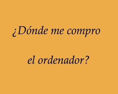 donde me compro el ordenador donde me compro el ordenador