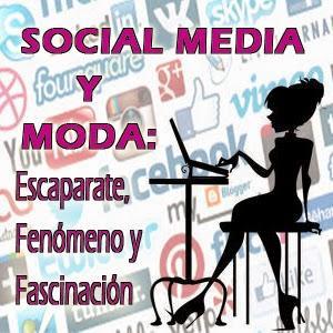 SOCIAL MEDIA Y MODA: Escaparate, Fenómeno y Fascinación