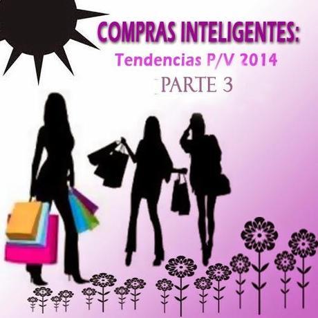 COMPRAS INTELIGENTES: Tendencias P/V 2014 (Parte 3) COMPRAS INTELIGENTES: Tendencias P/V 2014 (Parte 3)
