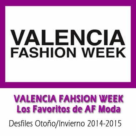 VALENCIA FASHION WEEK: Los Favoritos de AF Moda (Desfiles O/I 2014-2015)