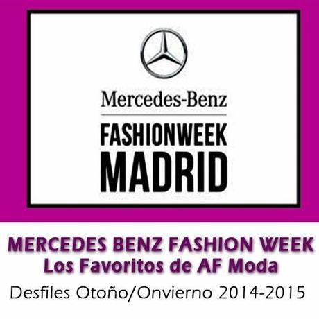 MERCEDES BENZ MADRID FASHION WEEK: Los Favoritos de AF Moda (Desfiles O/I 2014-2015)