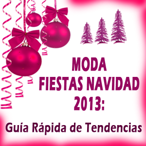 MODA FIESTAS NAVIDAD 2013: Guía Rápida de Tendencias
