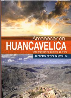 AMANECER EN HUANCAVELICA. Una experiencia pastoral en Perú. Alfredo Pérez Bustillo