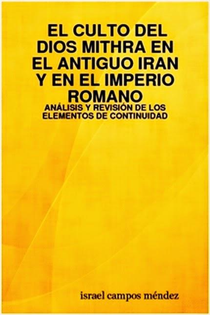 El Culto del Dios Mithra en el Antiguo Iran y en el Imperio Romano: Análisis  y Revisión de los Elementos de Continuidad de  Israel Campos Méndez 