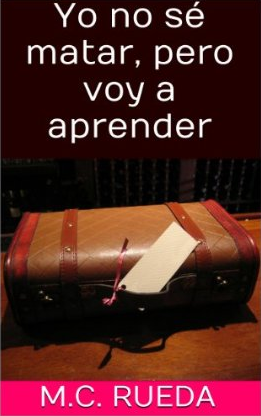 Yo No Sé Matar, Pero Voy A Aprender by M.C. Rueda