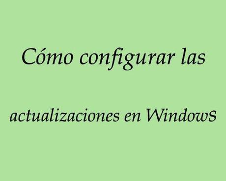 como configurar las actualizaciones en windows como configurar las actualizaciones en windows